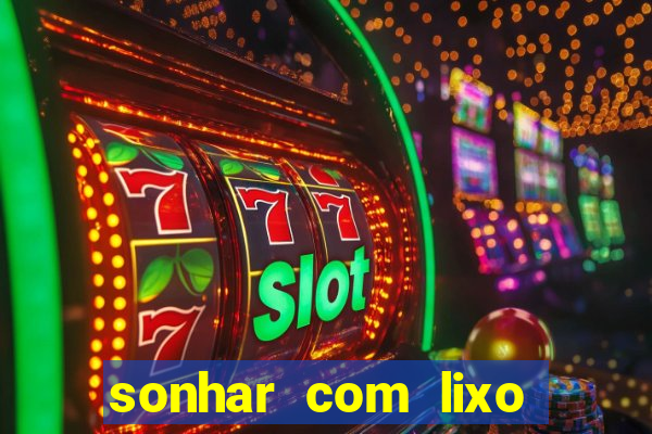 sonhar com lixo jogo do bicho